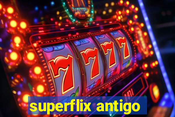 superflix antigo